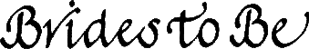 brides_to_be_text logo.gif